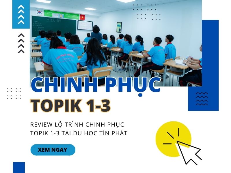 Review lộ trình chinh phục Topik 1-3 tại Du học Tín Phát