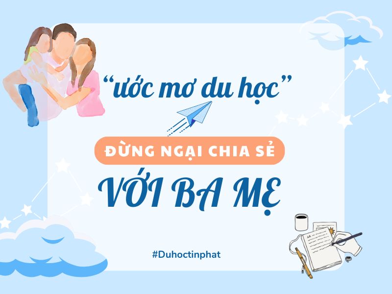 Ước mơ đi du học – Đừng ngại ngùng mà không chia sẻ với bố mẹ